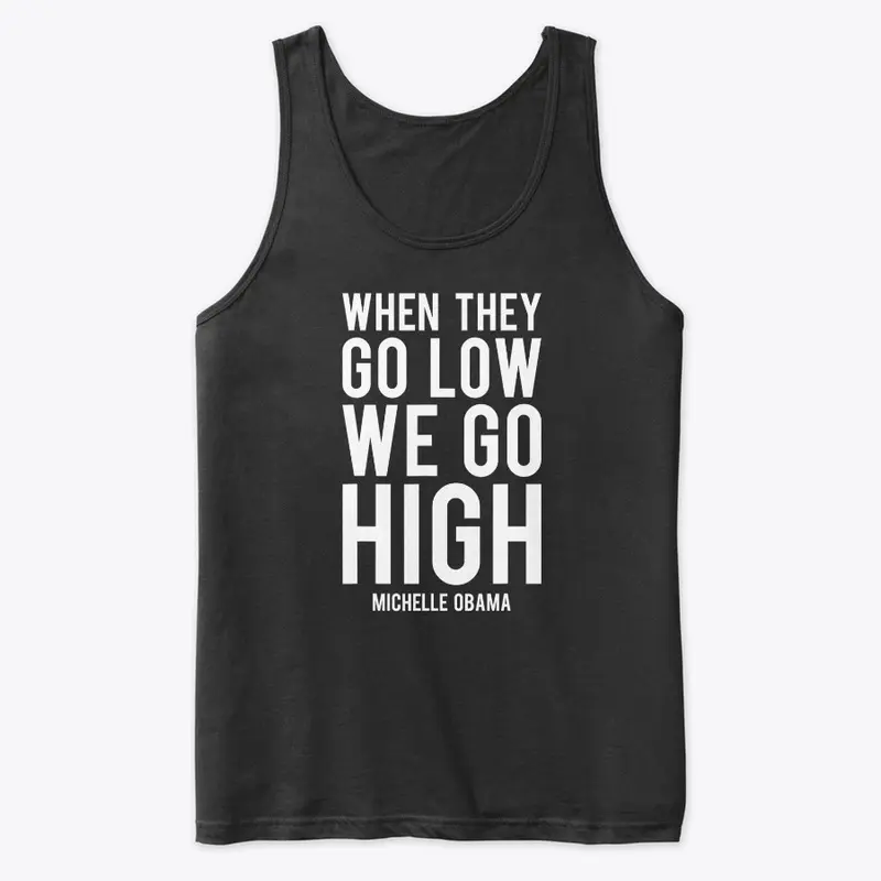 when they go low we go high shirt