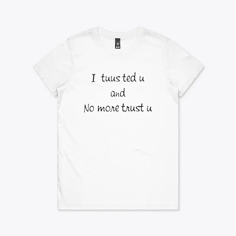 I tuus ted u and no more trust u t shirt