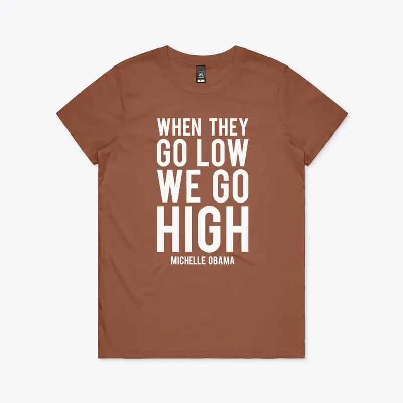 when they go low we go high shirt